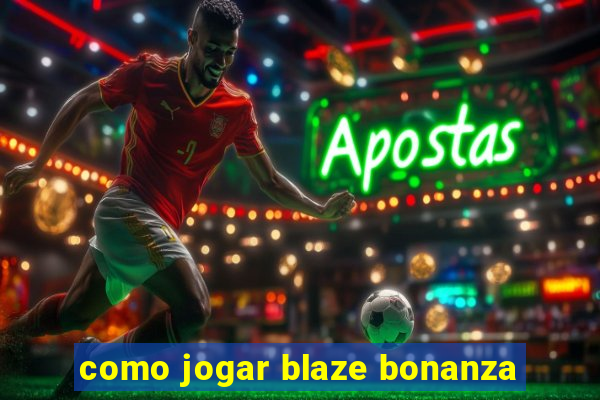 como jogar blaze bonanza